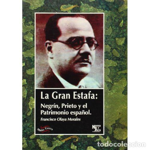 Libri di seconda mano: LA GRAN ESTAFA: NEGR&Iacute;N, PRIETO Y EL PATRIMONIO ESPA&Ntilde;OL - OLAYA MORALES, FRANCISCO