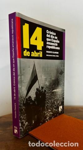 Libri di seconda mano: 14 de abril. Cr&oacute;nica del d&iacute;a en que Espa&ntilde;a amaneci&oacute; republicana - Clavero, Vicente (1958-)