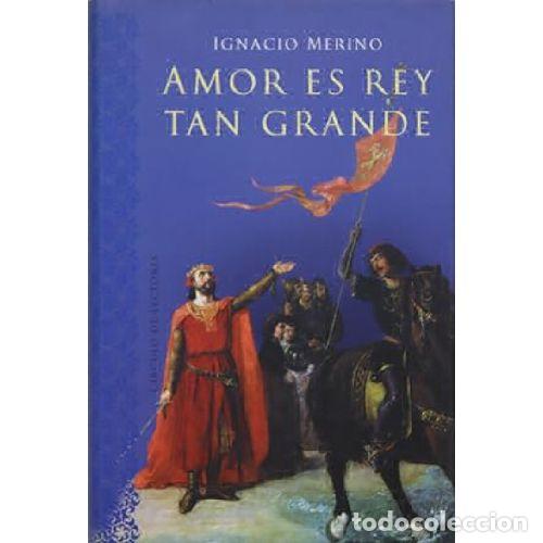 Libros: AMOR ES REY TAN GRANDE - IGNACIO MERINO - Foto 1