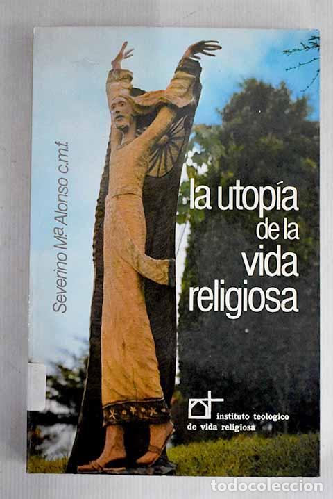 Libros: La utop&iacute;a de la vida religiosa: reflexiones desde la fe.- Alonso, Severino Mar&iacute;a - Foto 1