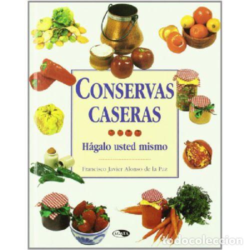 Livros em segunda m&atilde;o: CONSERVAS CASERAS. H&Aacute;GALO USTED MISMO - ALONSO DE LA PAZ, FRANCISCO JAVIER