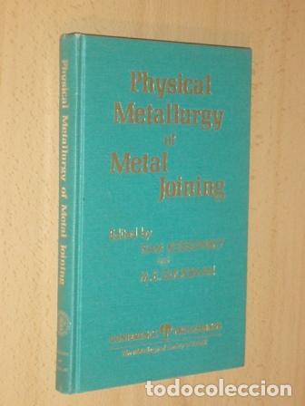 Libri di seconda mano: PHYSICAL METALLURGY OF METAL JOINING - Edited by Ram Kossowsky and M. E. Glicksman