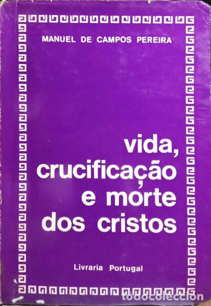 Libri di seconda mano: CAMPOS PEREIRA. (Manuel de) - VIDA, CRUCIFICA&Ccedil;&Atilde;O E MORTE DOS CRISTOS.