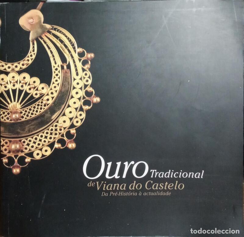 Libros: ABREU. (Alberto A.) e outros. - OURO TRADICIONAL DE VIANA DO CASTELO, DA PR&Eacute;-HIST&Oacute;RIA &Agrave; ACTUALIDADE