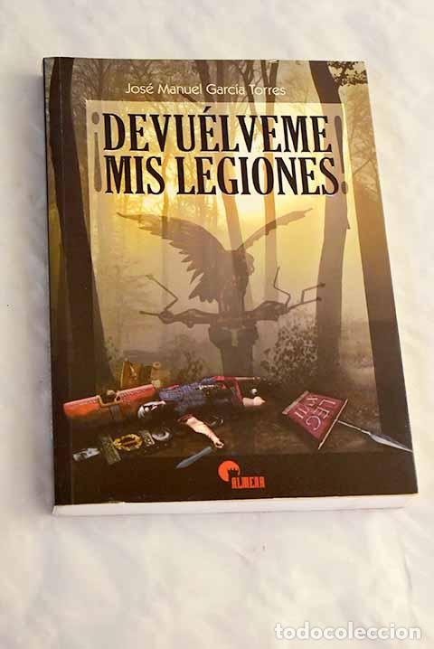 Libros: &iexcl;Devu&eacute;lveme mis legiones!.- Garc&iacute;a Torres, Jos&eacute; Manuel - Foto 1