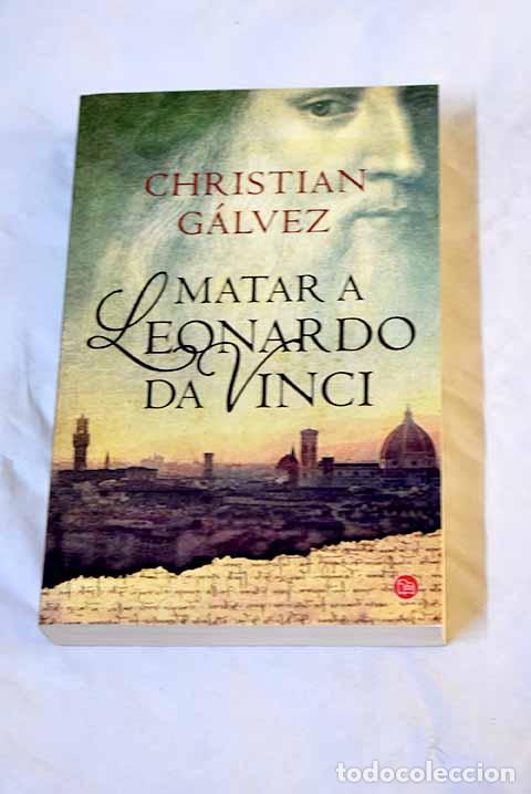 Libros: Matar a Leonardo da Vinci.- G&aacute;lvez, Christian - Foto 1