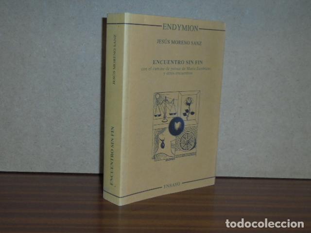 Libros: ENCUENTRO SIN FIN - con el camino del pensar de Mar&iacute;a Zambrano y otros encuentros - Moreno Sanz, Je