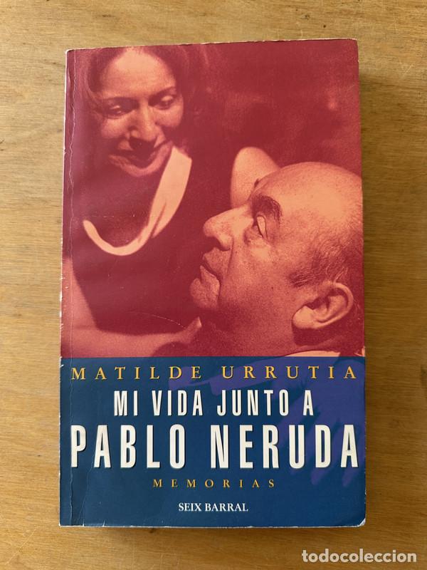 Libros: Mi vida junto a Pablo Neruda - Urrutia, Matilde - Foto 2