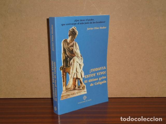 Libros: TODAV&Iacute;A ESTOY VIVO - El &uacute;ltimo grito de Cal&iacute;gula - D&iacute;az Huder, Javier