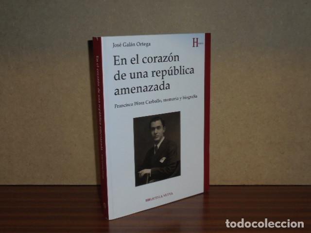 Libros: EN EL CORAZ&Oacute;N DE UNA REP&Uacute;BLICA AMENAZADA - Francisco P&eacute;rez Carballo, memoria y biograf&iacute;a - Gal&aacute;n Ort