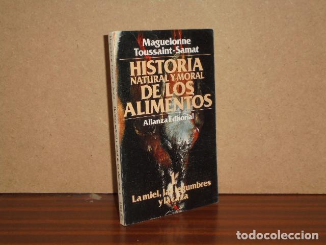 Libros: HISTORIA NATURAL Y MORAL DE LOS ALIMENTOS 1 - La miel, las legumbres y la caza - Toussaint-Samat, Ma