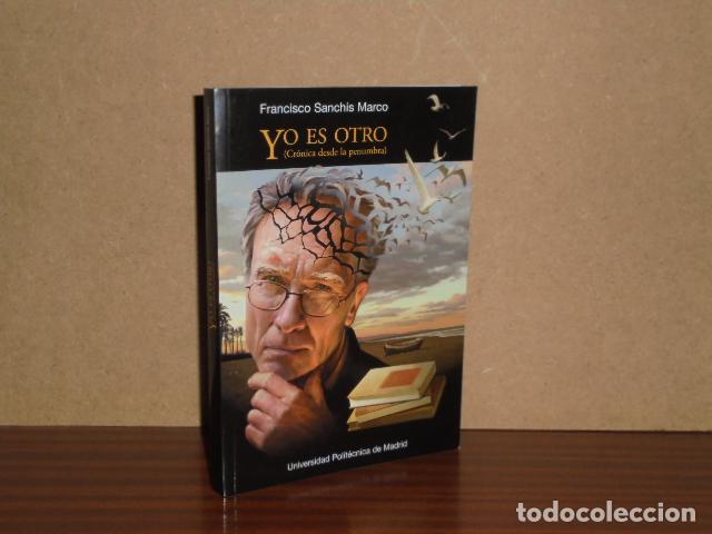 Libros: YO ES OTRO (Cr&oacute;nica desde la penumbra) - Sanchis Marco, Francisco