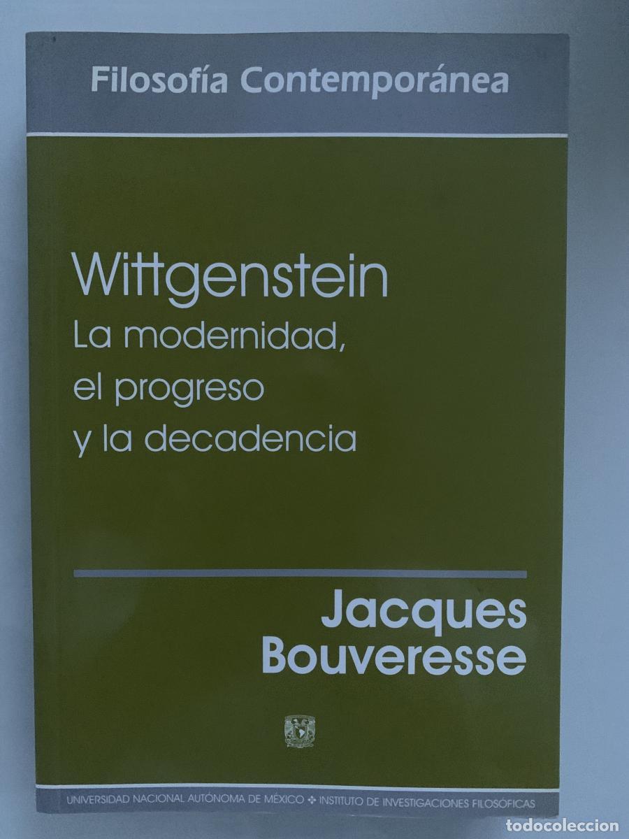 Libros: WITTGENSTEIN. LA MODERNIDAD, EL PROGRESO Y LA DECADENCIA - Jacques Bouveresse - Foto 1