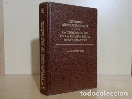Livres: ESTUDIOS MEDICOSOCIALES SOBRE LA TUBERCULOSIS EN LA ESPA&Ntilde;A DE LA RESTAURACI&Oacute;N - Molero Mesa, Jorge