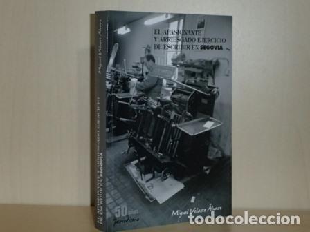 Livres: EL APASIONANTE Y ARRIESGADO EJERCICIO DE ESCRIBIR EN SEGOVIA - 50 a&ntilde;os de periodismo - Velasco &Aacute;lvar