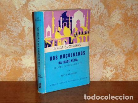 Livres: A VIDA QUOTIDIANA DOS MU&Ccedil;ULMANOS NA IDADE M&Eacute;DIA - S&eacute;culo x - S&eacute;culo XIII - Mazah&eacute;ri, Aly