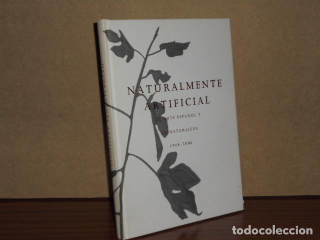 Libri di seconda mano: NATURALMENTE ARTIFICIAL - El arte espa&ntilde;ol y la naturaleza 1968-2006 - VV. AA.