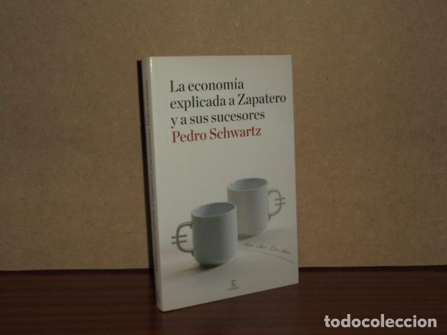 Libri di seconda mano: LA ECONOM&Iacute;A EXPLICADA A ZAPATERO Y A SUS SUCESORES - Schwartz, Pedro