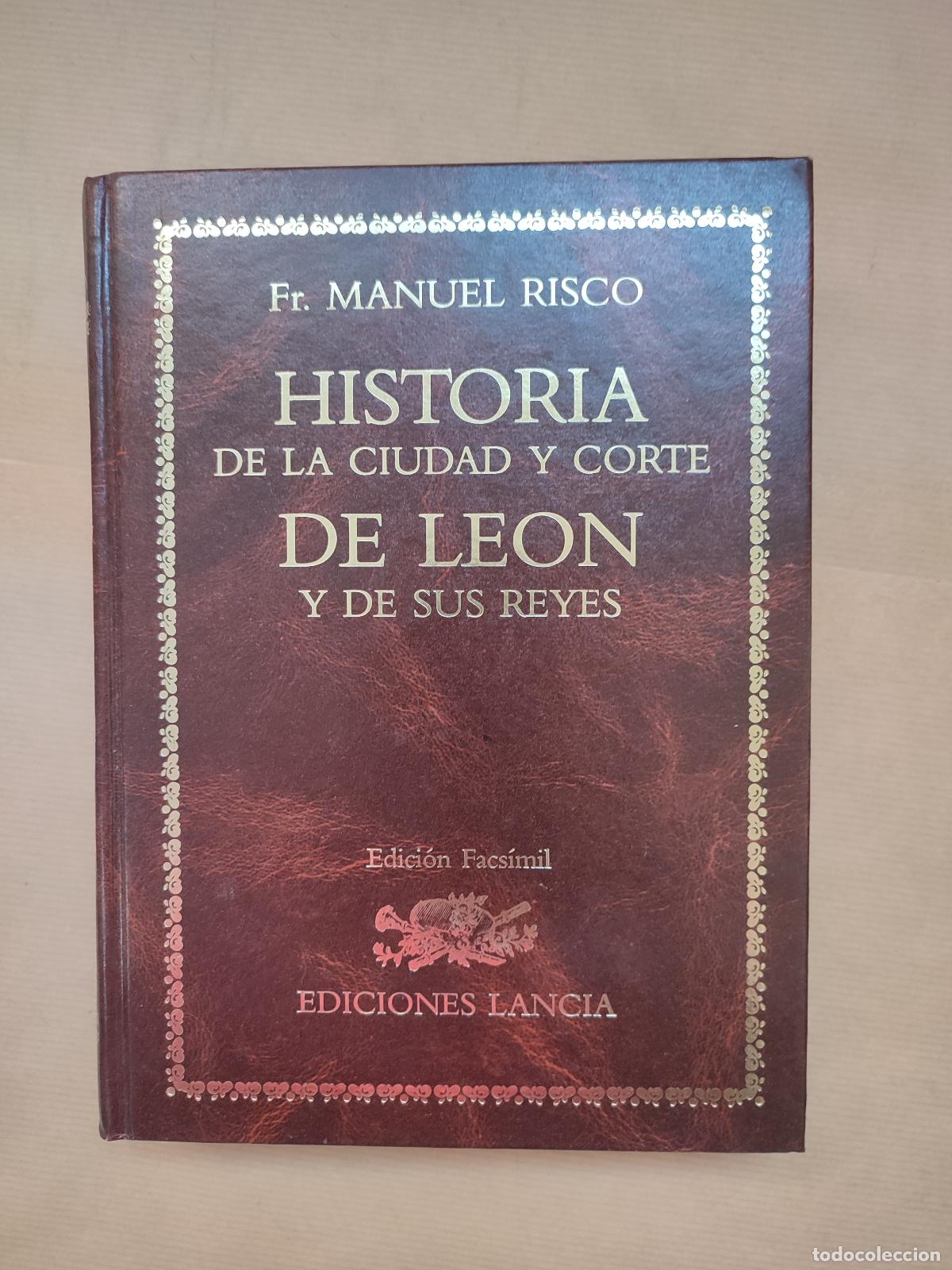 Libros: HISTORIA DE LA CIUDAD Y CORTES DE LEON Y DE SUS REYES (FACS&Iacute;MIL) - FR. MANUEL RISCO - Foto 1
