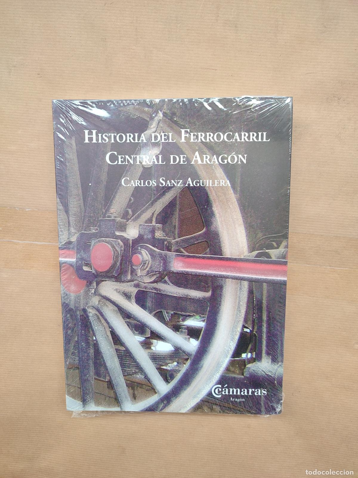 Libros: Historia del ferrocarril central de Arag&oacute;n. - &rdquo;Sanz Aguilera, Carlos.&rdquo;