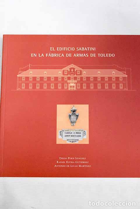 Libros: El edificio Sabatini en la F&aacute;brica de Armas de Toledo.- Peris S&aacute;nchez, Diego - Foto 1