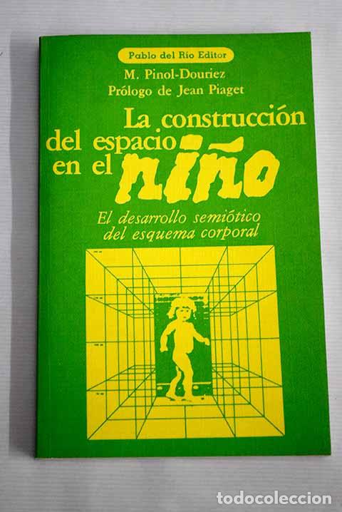 Libros: La construcci&oacute;n del espacio en el ni&ntilde;o: el desarrollo semi&oacute;tico del esquema corporal - Foto 1