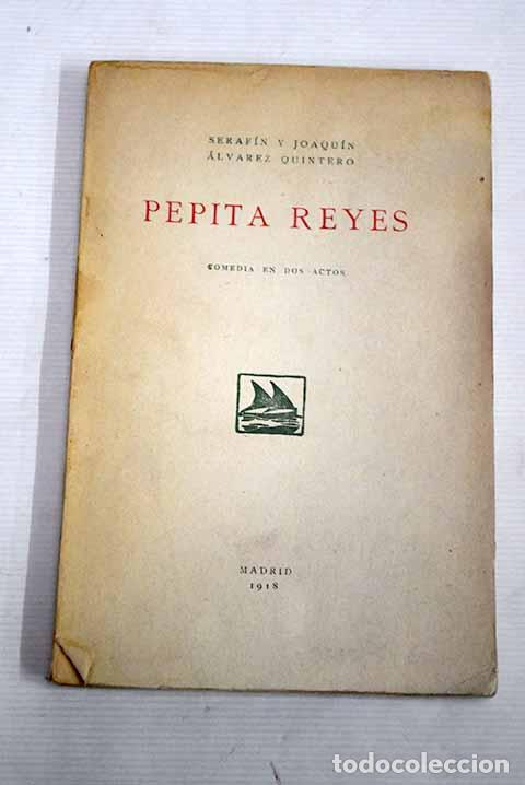 Libros: Pepita Reyes: comedia en dos actos.- Alvarez Quintero, Serafin y Joaquin - Foto 1