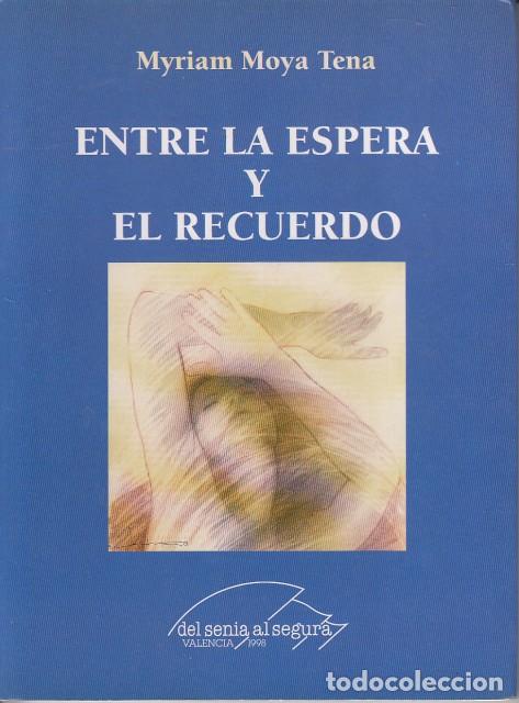 Libros: ENTRE LA ESPERA Y EL RECUERDO - MOYA TENA, MYRIAM - Foto 1