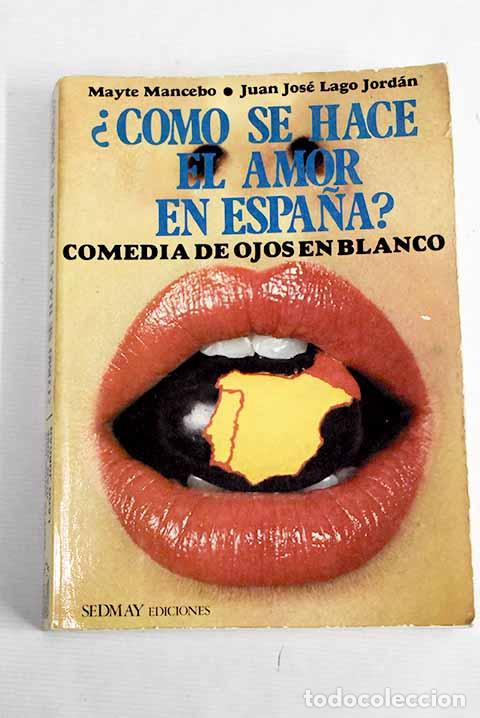 Libros: &iquest;C&oacute;mo se hace el amor en Espa&ntilde;a?: comedia de ojos en blanco.- Mancebo, Mayte - Foto 1