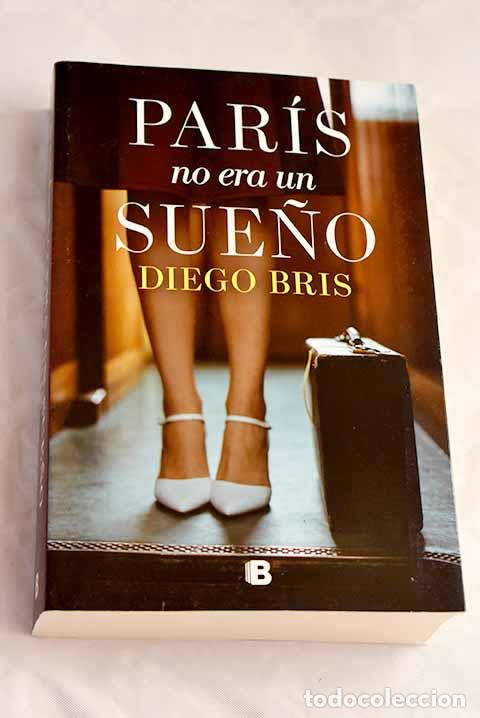 Libros: Par&iacute;s no era un sue&ntilde;o.- Bris, Diego - Foto 1