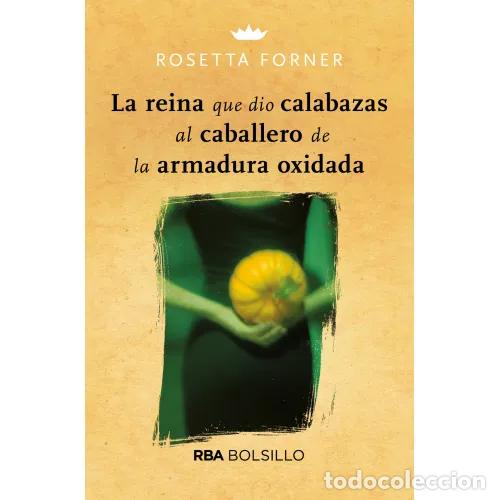 B&uuml;cher: LA REINA QUE DIO CALABAZAS AL CABALLERO DE LA ARMADURA OXIDADA - FORNER, ROSETTA