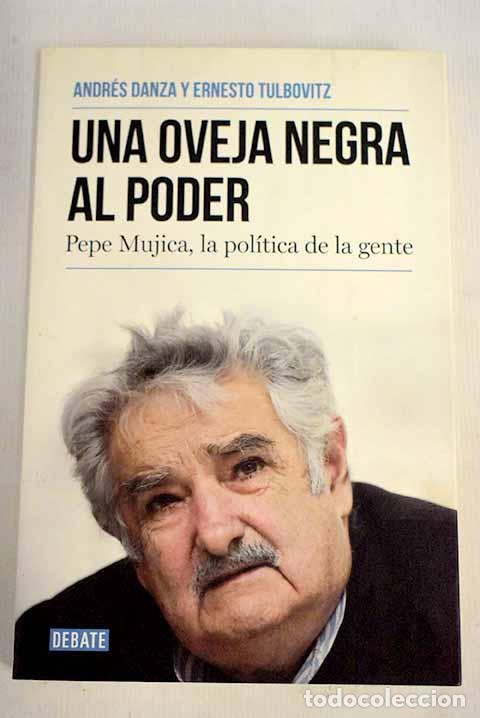 Libri di seconda mano: Una oveja negra al poder: Pepe Mujica, la pol&iacute;tica de la gente.- Danza, Andr&eacute;s
