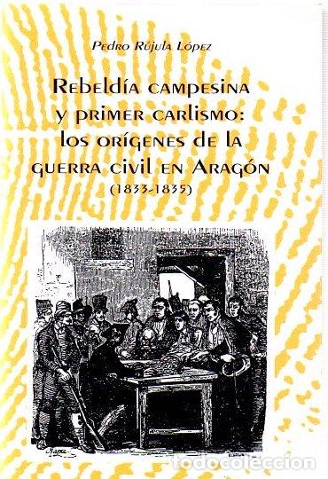Libros: Rebeld&iacute;a campesina y primer carlismo: los or&iacute;genes de la guerra civil en Arag&oacute;n (1833-1835) - R&uacute;jula