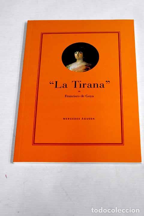 Libros: La Tirana de Francisco de Goya.- &Aacute;gueda, Mercedes