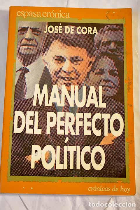 Libros: Manual del perfecto pol&iacute;tico.- Cora, Jos&eacute; de - Foto 1