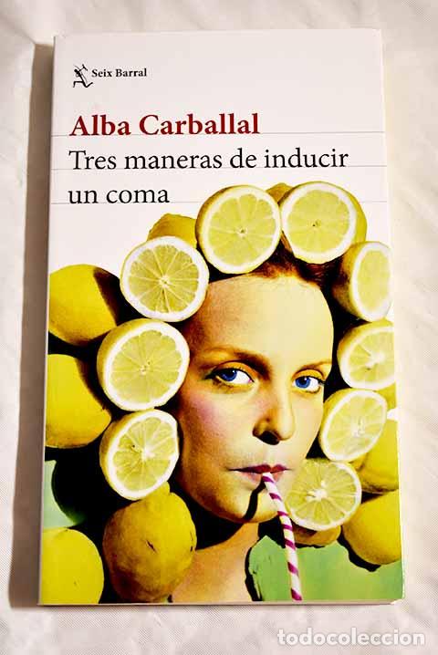 Libros: Tres maneras de inducir un coma.- Carballal, Alba - Foto 1