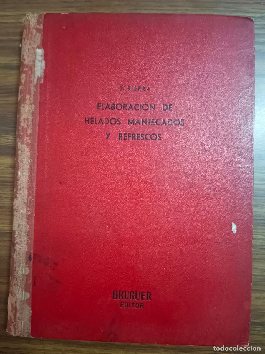Libros: ELABORACION DE HELADOS, MANTECADOS Y REFRESCOS - J. Sierra