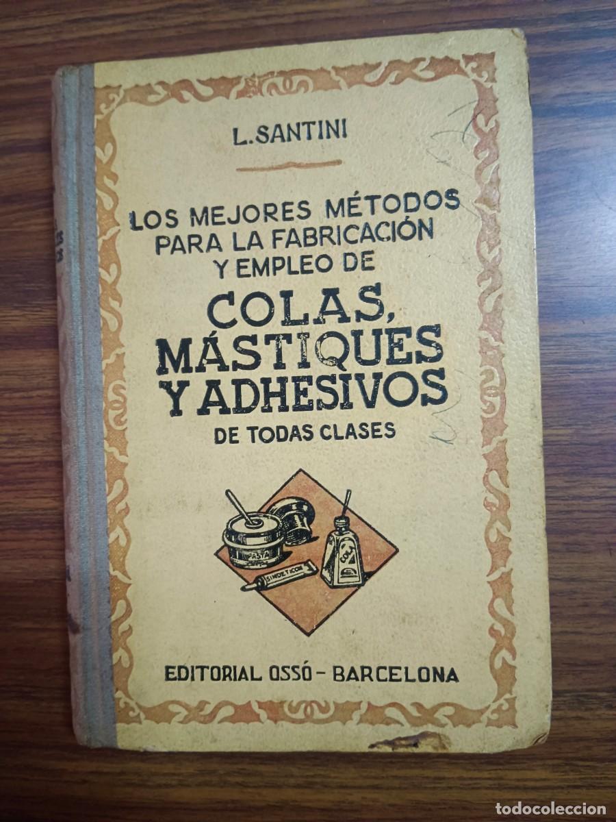 Libri di seconda mano: LOS MEJORES METODOS PARA LA FABRICACION Y EMPLEO DE COLAS, MASTIQUES Y ADHESIVOS DE TODAS CLASES - L