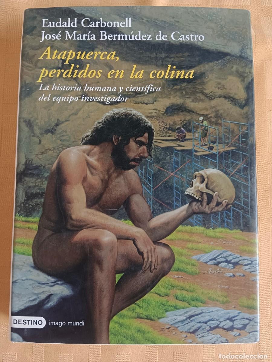 books: ATAPUERCA, PERDIDOS EN LA COLINA - Eudald Carbonell - Jose Maria Bermudez de Castro