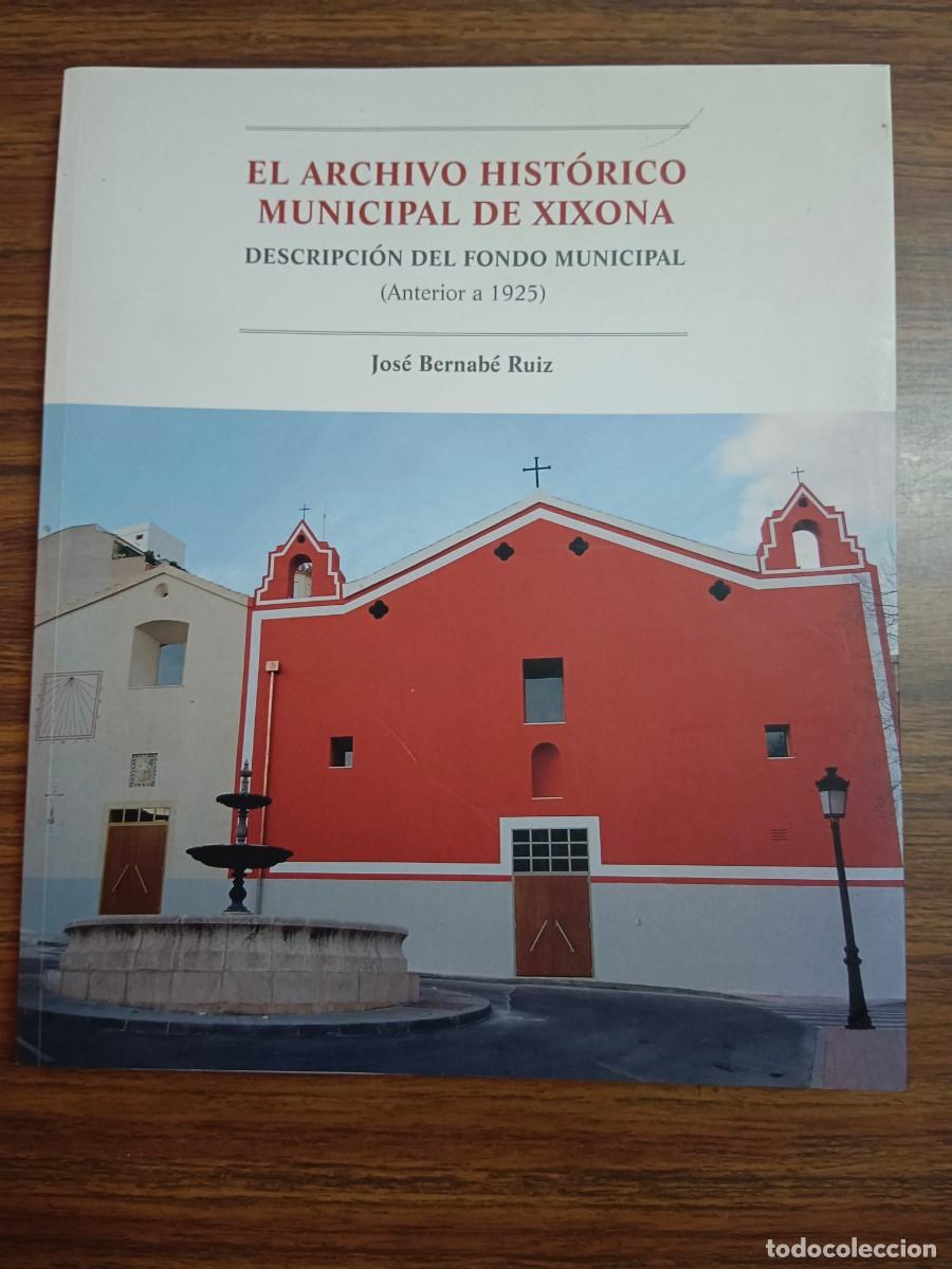 Libri di seconda mano: EL ARCHIVO HISTORICO MUNICIPAL DE XIXONA - DESCRIPCION DEL FONDO MUNICIPAL - Jose Bernabe Ruiz