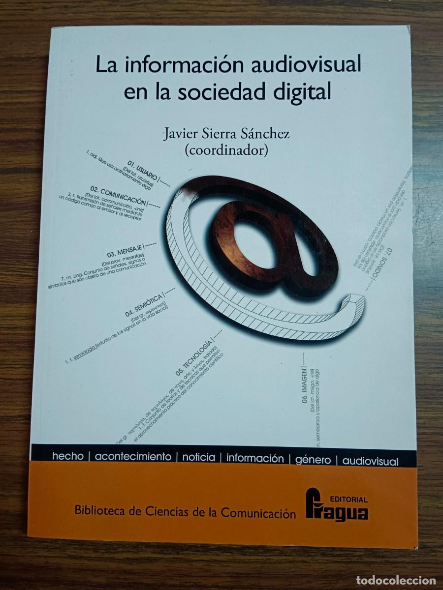 Libri di seconda mano: LA INFORMACION AUDIOVISUAL EN LA SOCIEDAD DIGITAL - Javier Sierra Sanchez