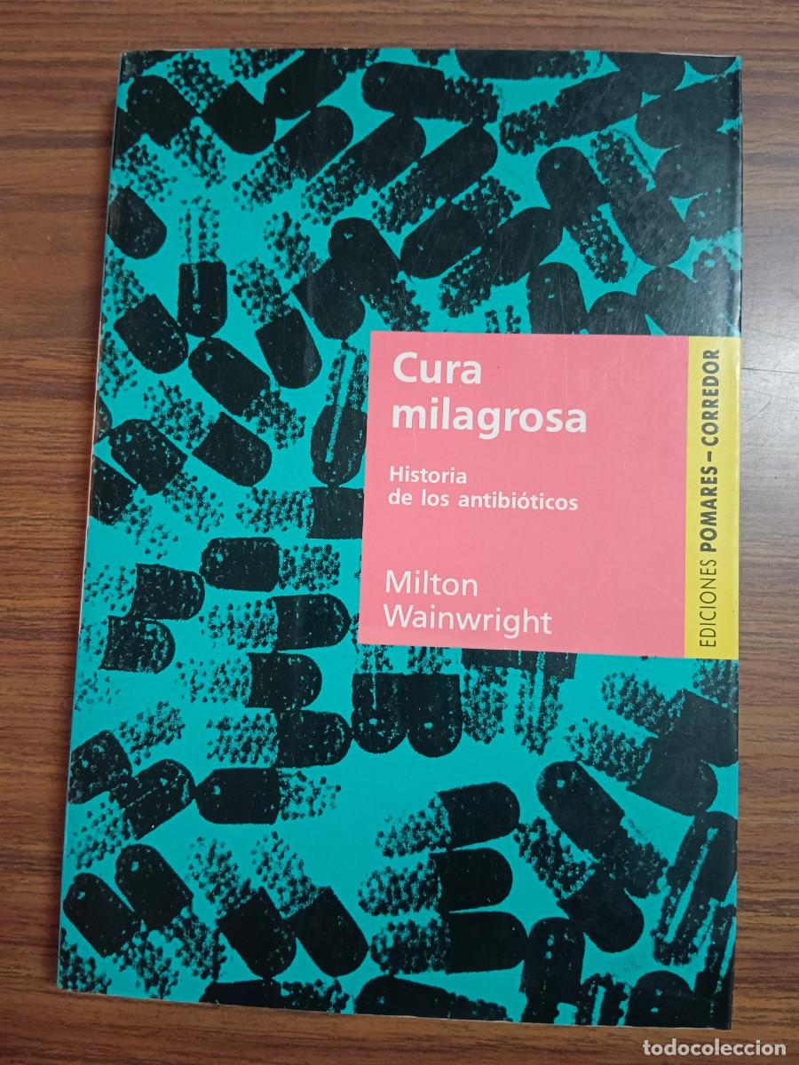 B&uuml;cher: CURA MILAGROSA - HISTORIA DE LOS ANTIBIOTICOS - Milton Wainwright