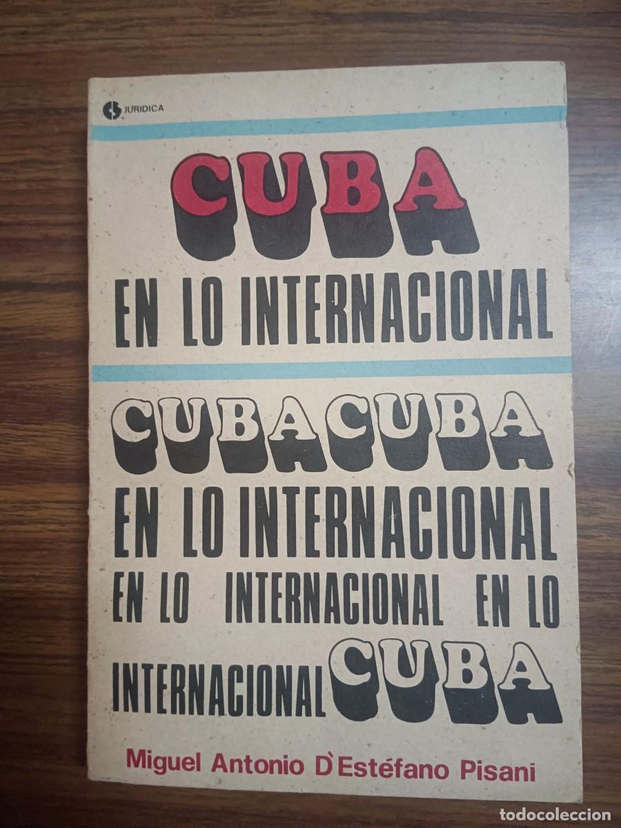 Libros: CUBA EN LO INTERNACIONAL (1510 -1898) - Miguel Antonio D' Estefano Pisani