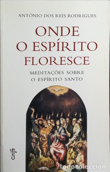 Libri di seconda mano: REIS RODRIGUES. (Ant&oacute;nio dos) - ONDE O ESP&Iacute;RITO FLORESCE: MEDITA&Ccedil;&Otilde;ES SOBRE O ESP&Iacute;RITO SANTO.