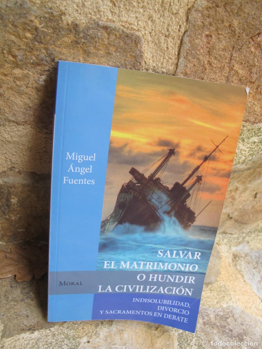 Libros: SALVAR EL MATRIMONIO O HUNDIR LA CIVILIZACION. MIGUEL ANGEL FUENTES. INDISOLUBILIDAD, DIVORCIO
