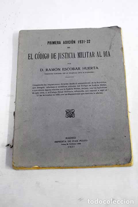 B&uuml;cher: El codigo de justicia militar al dia: primera adicion 1931-32.- Escobar Huerta, Ramon
