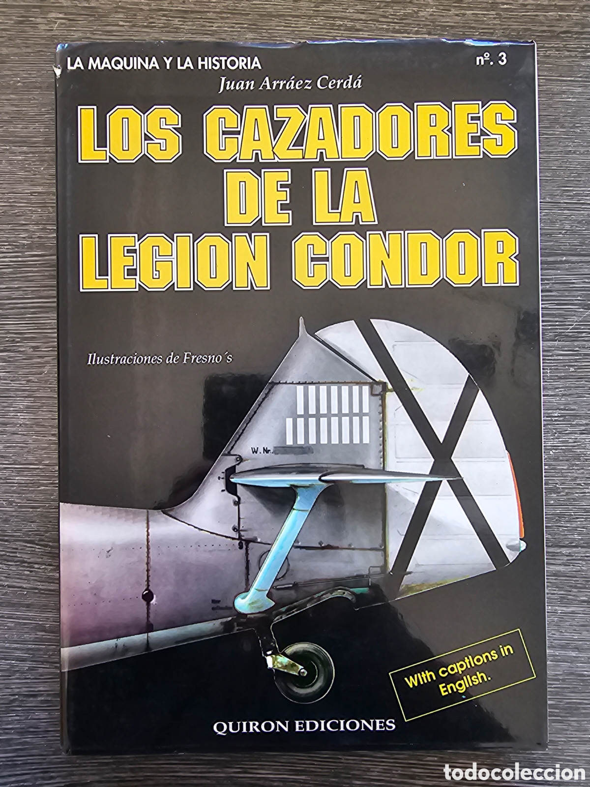 Libros: LOS CAZADORES DE LA LEGI&Oacute;N C&Oacute;NDOR. JUAN ARR&Aacute;EZ-CERD&Aacute;. LA M&Aacute;QUINA Y LA HISTORIA N&ordm; 3 QUIR&Oacute;N