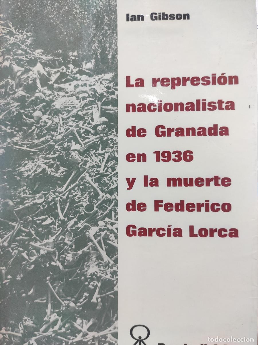 Libros: LA REPRESI&Oacute;N NACIONALISTA DE GRANADA EN 1936 Y LA MUERTE DE FEDERICO GARC&Iacute;A LORCA - Ian Gibson