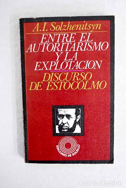 Libros: Entre el autoritarismo y la explotaci&oacute;n.- Solzhenitsin, Alexander - Foto 1
