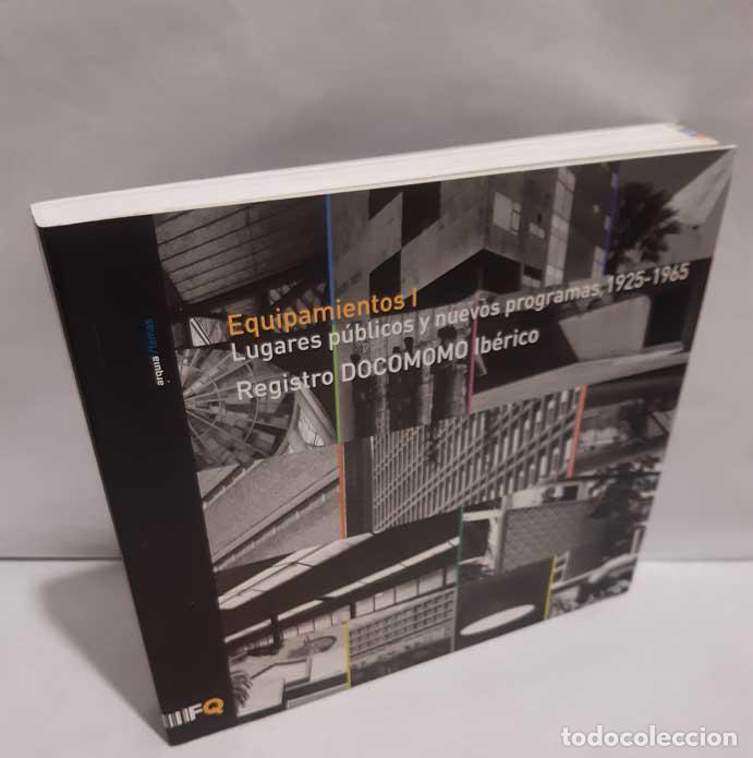Libros: EQUIPAMIENTOS I. LUGARES P&Uacute;BLICOS Y NUEVOS PROGRAMAS. REGISTRO DOCOMOMO IB&Eacute;RICO, 1925-1965